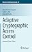 Adaptive Cryptographic Access Control (Advances in Information Security, 48)