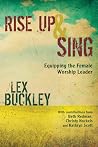 Rise Up and Sing by Lex Buckley Rise Up and Sing by Lex Buckley