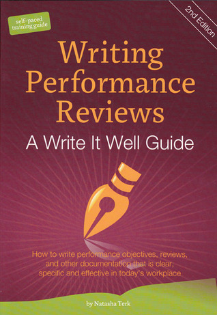 Writing Performance Reviews: A Write It Well Guide: How to Write Performance Objectives, Reviews, Appraisals, and Other Performance Documentation That ... and Acceptable in Today's Workplace