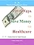 101 Ways to Save Money on Healthcare by Cynthia Koelker