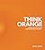 Think Orange: Imagine the Impact When Church and Family Collide...