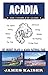 Acadia: The Complete Guide:...