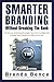 Smarter Branding Without Breaking the Bank: Five Proven Marketing Strategies You Can Use Right Now to Build Your Business at Little or No Cost