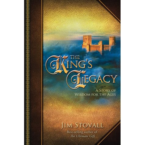The King S Legacy A Story Of Wisdom For The Ages By Jim Stovall