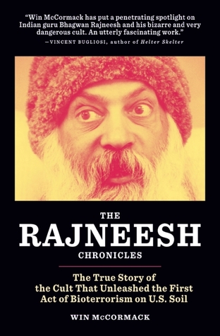 The Rajneesh Chronicles: The True Story of the Cult that Unleashed the First Act of Bioterrorism on U.S. Soil