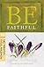 Be Faithful (1 & 2 Timothy, Titus, Philemon): It's Always Too Soon to Quit! (The BE Series Commentary)
