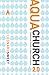 AquaChurch 2.0: Piloting Your Church in Today's Fluid Culture