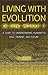 Living With Evolution or Dying Without It: A Guide to Understanding Humanity's Past, Present, and Future