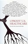 Uproot U.S. Health Care: To Reform Health Care
