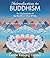 Introduction to Buddhism: An Explanation of the Buddhist Way of Life