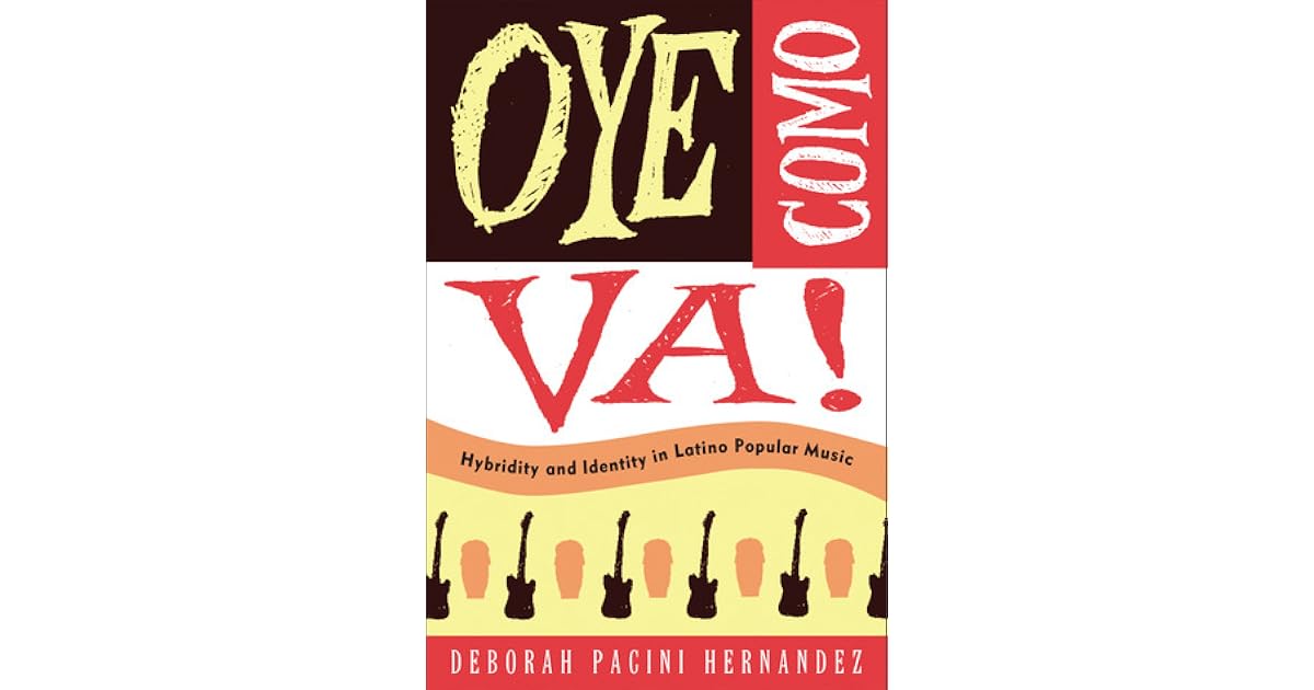 Oye Como Va! Hybridity and Identity in Latino Popular Music by Deborah