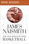James Naismith: The Man Who Invented Basketball