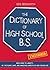 The Dictionary of High School B.S.: From Acne to Varsity, All the Funny, Lame, and Annoying Aspects of High School Life