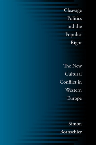 Cleavage Politics and the Populist Right: The New Cultural Conflict in Western Europe (Social Logic of Politics)