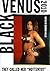 Black Venus 2010: They Called Her "Hottentot"