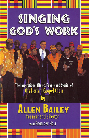 Singing God's Work: The Inspirational Music, People and Stories of the Harlem Gospel Choir