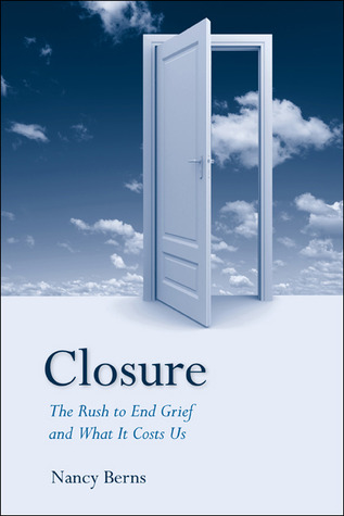 Closure: The Rush to End Grief and What it Costs Us (Paperback)