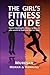 The Girl's Fitness Guide: E...