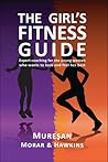 The Girl's Fitness Guide: Expert Coaching for the Young Woman Who Wants to Look and Feel Her Best The Girl's Fitness Guide: Expert Coaching for the Young Woman Who Wants to Look and Feel Her Best