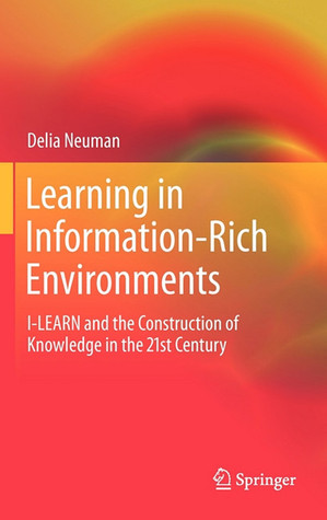 Learning in Information-Rich Environments: I-LEARN and the Construction of Knowledge in the 21st Century (Hardcover)