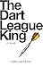 The Dart League King by Keith Lee Morris