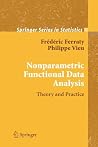 Nonparametric Functional Data Analysis: Theory and Practice (Springer Series in Statistics) Nonparametric Functional Data Analysis: Theory and Practice (Springer Series in Statistics)