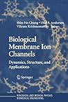 Biological Membrane Ion Channels: Dynamics, Structure, and Applications (Biological and Medical Physics, Biomedical Engineering)
