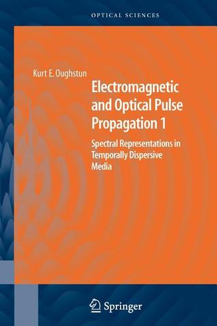 Electromagnetic and Optical Pulse Propagation 1: Spectral Representations in Temporally Dispersive Media (Springer Series in Optical Sciences)