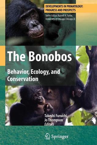 The Bonobos: Behavior, Ecology, and Conservation (Developments in Primatology: Progress and Prospects)