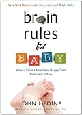 Brain Rules for Baby: How to Raise a Smart and Happy Child from Zero to Five