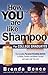 How YOU Are Like Shampoo fo...