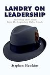 Landry on Leadership: Leadership and Lessons from the Legendary Dallas Coach Landry on Leadership: Leadership and Lessons from the Legendary Dallas Coach