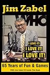 Jim Zabel: 65 Years of Fun and Games: I Love It! I Love It! I Love It!