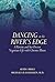 Dancing at the River's Edge: A Patient and Her Doctor Negotiate Life with Chronic Illness
