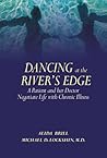 Dancing at the River's Edge: A Patient and Her Doctor Negotiate Life with Chronic Illness
