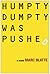 Humpty Dumpty Was Pushed by Marc Blatte