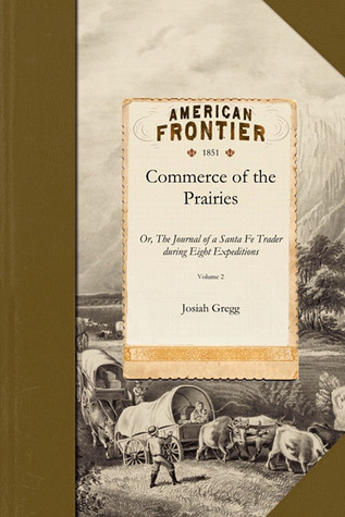 Commerce of the Prairies v2: Or, The Journal of a Santa Fe Trader during Eight Expeditions across the the great western prairies, and a residence of ... years in northern Mexico (Applewood Books)