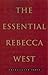 The Essential Rebecca West:...