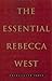 The Essential Rebecca West: Uncollected Prose