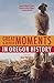 Great and Minor Moments in Oregon History