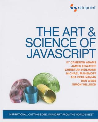 The Art & Science of JavaScript: Inspirational, Cutting-Edge JavaScript From the World's Best