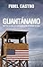 Guantanamo: Why the Illegal Us Base Should Be Returned to Cuba
