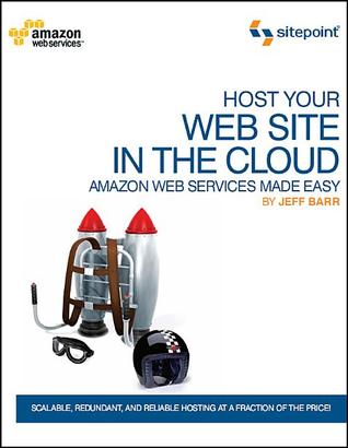 Host Your Web Site In The Cloud: Amazon Web Services Made Easy: Amazon EC2 Made Easy (Paperback)