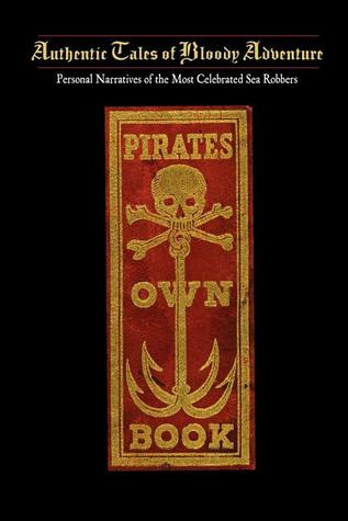 Pirates Own Book: Or Authentic Narratives of the Lives, Exploits, and Executions of the Most Celebrated Sea Robbers (Applewood Books)