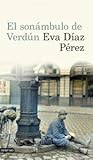 El sonámbulo de Verdún by Eva Díaz Pérez