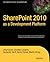 SharePoint 2010 as a Development Platform (Expert's Voice in Sharepoint)