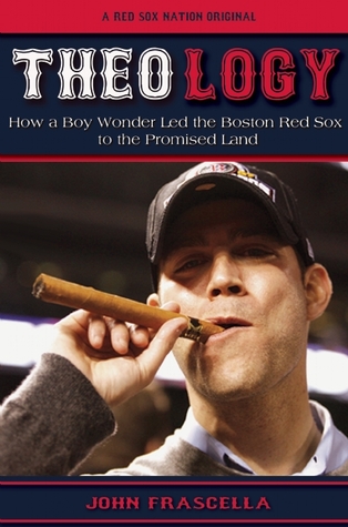 Theo-logy: How a Boy Wonder Led the Red Sox to the Promised Land