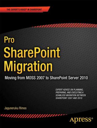 Pro Sharepoint Migration: Moving from Moss 2007 to Sharepoint Server 2010 (Paperback)