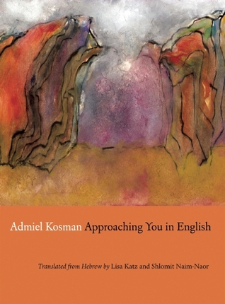 Approaching You in English: Selected Poems of Admiel Kosman (New Hebrew Poetry)