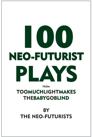 100 Neo-Futurist Plays: From Too Much Light Makes the Baby Go Blind (30 Plays in 60 Minutes) By The Neo-Futurists